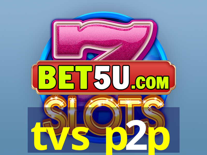 tvs p2p